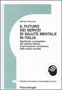 Il futuro dei servizi mentali in Italia. Significato e prospettive del sistema italiano di promozione e protezione della salute mentale