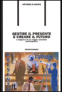 Gestire Il Presente E Creare Il Futuro. L`esigenza Di Un Via