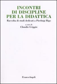 Incontri di discipline per la didattica. Raccolta di studi dedicati a Pierluigi Rigo