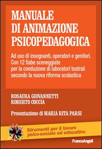 Manuale di animazione psicopedagogica. Ad uso di insegnanti, operatori e genitori. Con 12 fiabe sceneggiate per la conduzione di laboratori teatrali