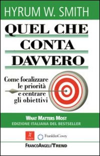 Quel che conta davvero. Come focalizzare le priorità e centrare gli obiettivi