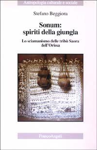 Sonum: spiriti della giungla. Lo sciamanismo delle tribù Saora dell'Orissa