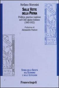Sulle vette della patria. Politica, guerra e nazione nel Club Alpino Italiano (1863-1922)