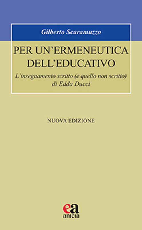 Per un'ermeneutica dell'educativo. L'insegnamento scritto (e quello non scritto) di Edda Ducci