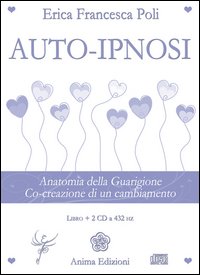 Auto-ipnosi. Anatomia della guarigione. Co-creazione di un cambiamento