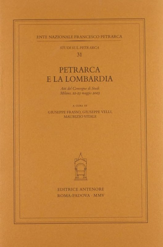 Petrarca e la Lombardia. Atti del Convegno di studi (Milano, 22-23 maggio 2003)