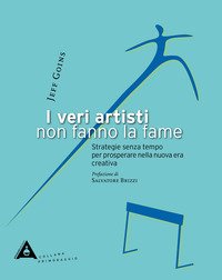 I veri artisti non fanno la fame. Strategie senza tempo per prosperare nella nuova era creativa