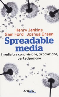 Spreadable media. I media tra condivisione, circolazione, partecipazione