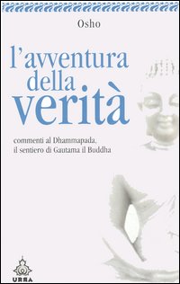 Avventura Della Verita`. Commenti Al Dhammapada, Il Sentiero  (l`)
