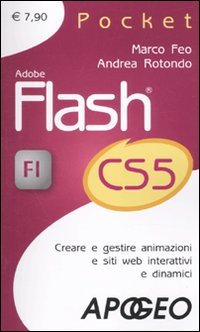 Adobe Flash CS5. Creare e gestire animazioni e siti web interattivi e dinamici