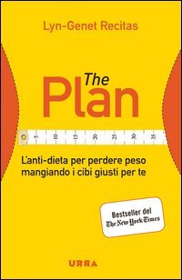 The Plan. L'anti-dieta per perdere peso mangiando i cibi giusti per te