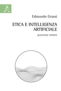 Etica e intelligenza artificiale. Questioni aperte