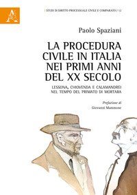 La procedura civile in Italia nei primi anni del XX secolo. Lessona, Chiovenda e Calamandrei nel tempo del primato di Mortara
