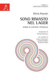 Sono rimasto nel Lager. Diario di Gastone Petraglia