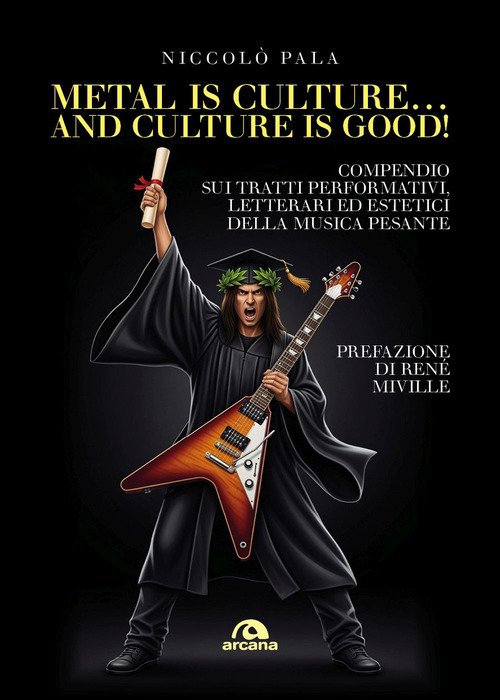 Metal is culture... and culture is good! Compendio sui tratti performativi, letterari ed estetici della musica pesante