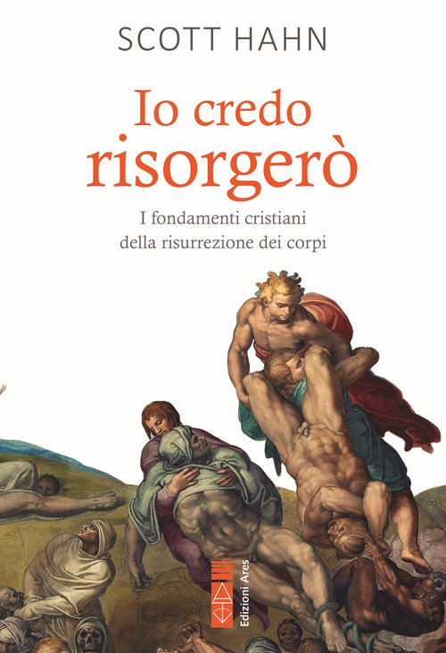Io credo risorgerò. I fondamenti cristiani della morte e risurrezione dei corpi
