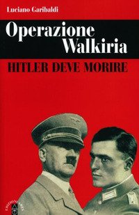 Operazione Walkiria. Hitler Deve Morire