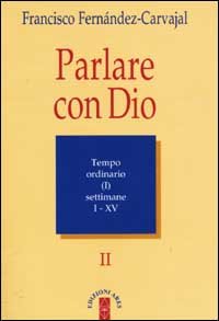 Parlare con Dio. Vol. 2: Tempo ordinario. Settimane 1-15.