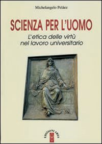 Scienza Per L`uomo. L`etica Delle Virtu` Nel