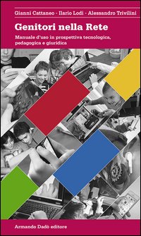 Genitori nella rete. Manuale d'uso in prospettiva tecnologica, pedagogica e giuridica