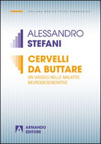 Cervelli da buttare. Un viaggio nelle malattie neurodegenerative