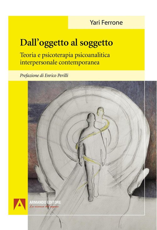 Dall'oggetto al soggetto. Teoria e psicoterapia psicoanalitica interpersonale contemporanea