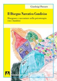 Il disegno narrativo condiviso. Disegnare e raccontare nella psicoterapia con i bambini