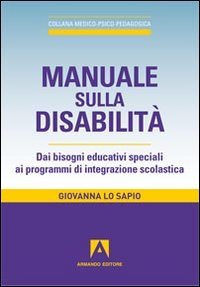 Manuale sulla disabilità. Dai bisogni educativi speciali ai programmi di integrazione scolastica