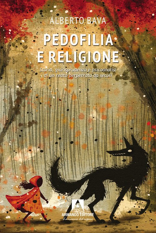 Pedofilia e religione. Storia, giurisprudenza e psicoanalisi di un reato perpetrato da secoli