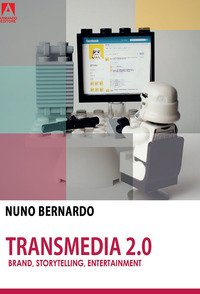 Transmedia 2.0. Brand, storytelling ed entertainment