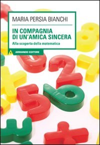 In compagnia di un'amica sincera. Alla scoperta della matematica