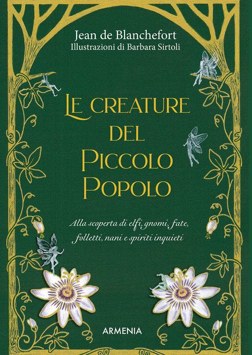 Le creature del Piccolo Popolo. Alla scoperta di elfi, gnomi, fate, folletti, nani e spiriti inquieti