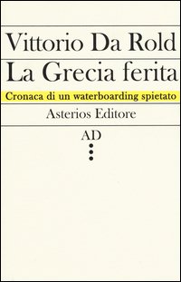 La Grecia ferita. Cronaca di un waterboarding spietato