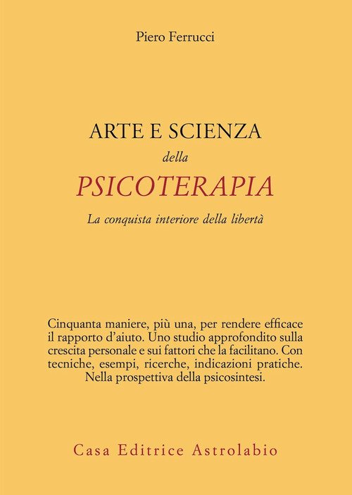 Arte e scienza della psicoterapia. La conquista interiore della libertà