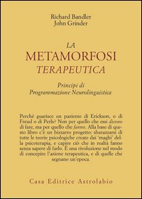 La metamorfosi terapeutica. Principi di programmazione neurolinguistica