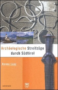 Archaeologische Streifzuege durch Südtirol. Vol. 1: Pustertal und Eisacktal.