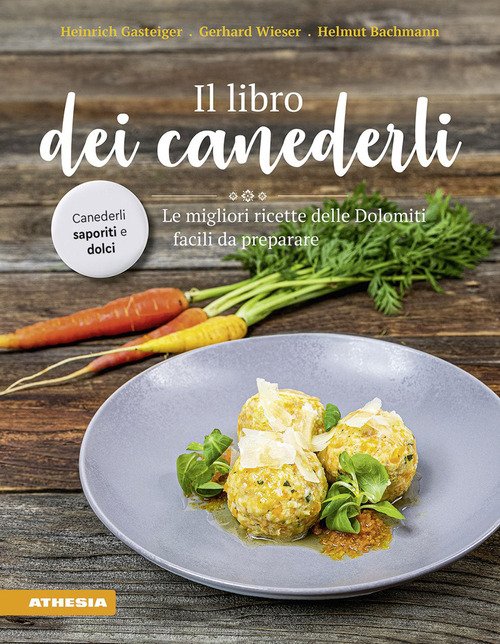 Il libro dei canederli. Le migliori ricette delle Dolomiti facili da preparare
