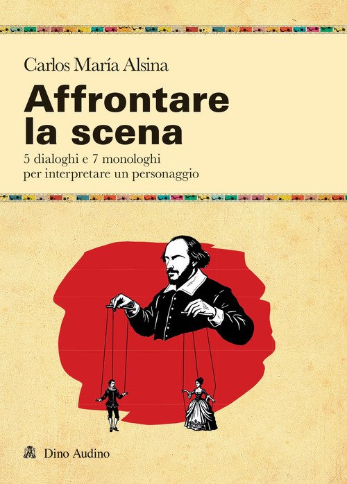 Affrontare la scena. 5 dialoghi e 7 monologhi per interpretare un personaggio