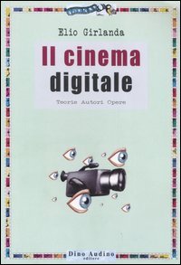 Il cinema digitale. Teorie, autori, opere