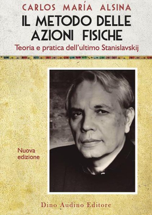 Il Il metodo delle azioni fisiche. Teoria e pratica dell'ultimo Stanislavskij