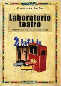 Laboratorio teatro. Porposte per fare teatro nella scuola