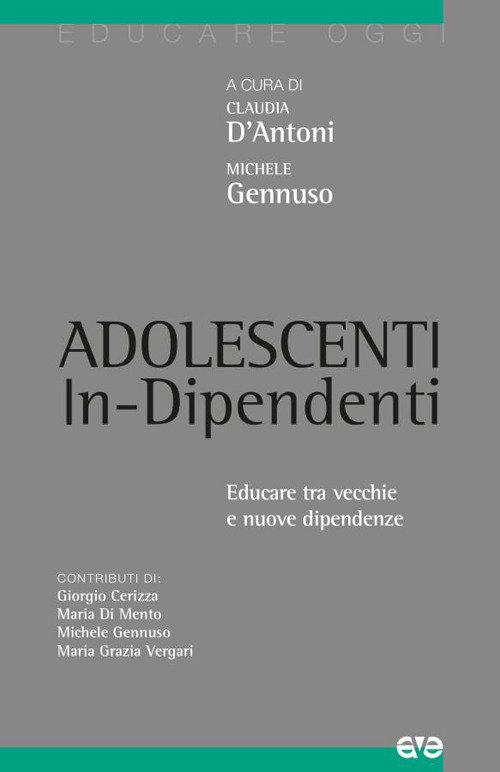 Adolescenti in-dipendenti. Educare tra vecchie e nuove dipendenze