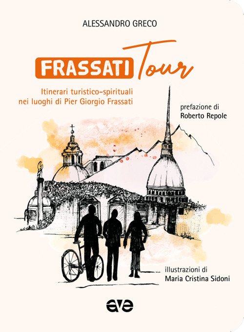 Frassatitour. Itinerari turistico-spirituali nei luoghi di Per Giorgio Frassati