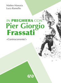 In preghiera con Piergiorgio Frassati. «Controcorrente!»