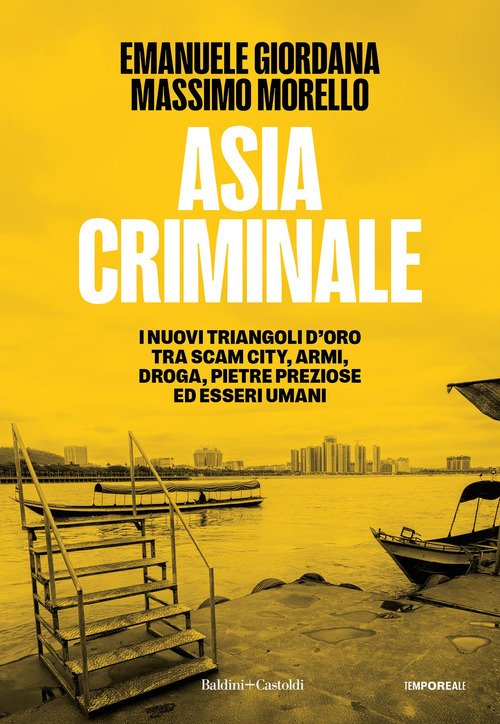 Asia criminale. I nuovi triangoli d'oro tra scam city, armi, droga, pietre preziose ed esseri umani