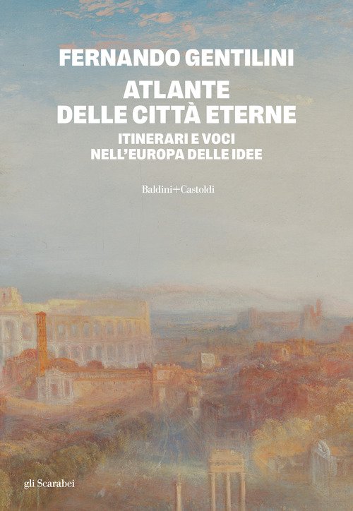 Atlante delle città eterne. Itinerari e voci nell'Europa delle idee
