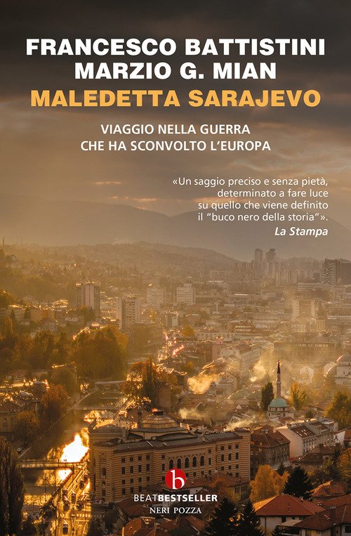Maledetta Sarajevo. Viaggio nella guerra che ha sconvolto l'Europa