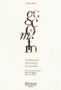 Gian Giacomo Caprotti, Marco d'Oggiono, Francesco Melzi. Tre brianzoli alla bottega di Leonardo