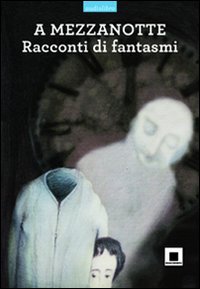 A mezzanotte. Racconti di fantasmi