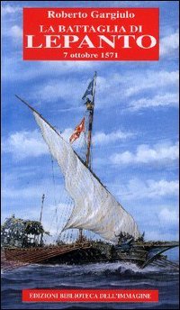 Battaglia Di Lepanto. 7 Ottobre 1571 (la)